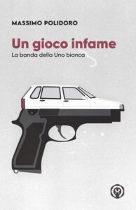 Un gioco infame: La banda della Uno bianca